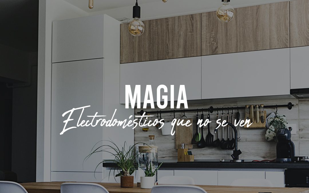 Magia; Electrodomésticos que no se ven.