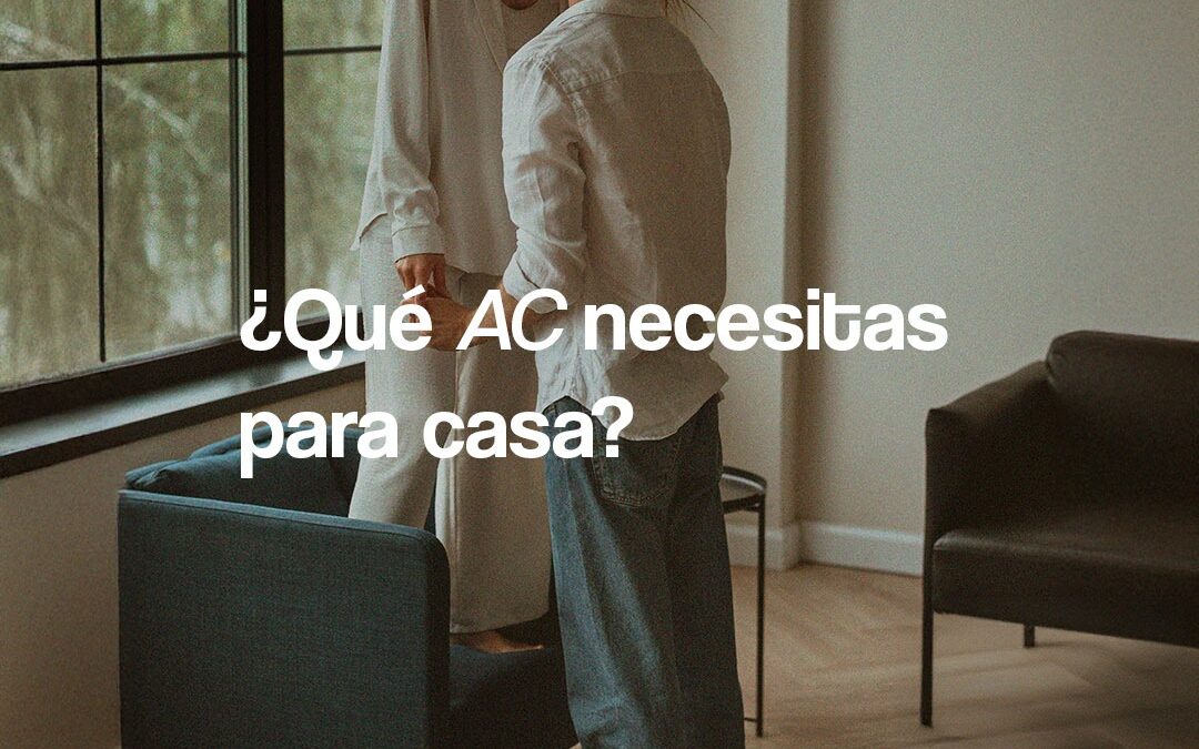 ¿Qué aire acondicionado necesitas?
