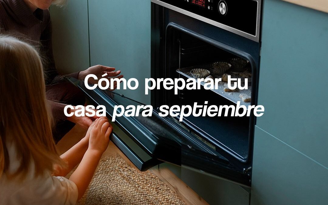 Cómo preparar tu casa para septiembre (con estilo y sin dramas)