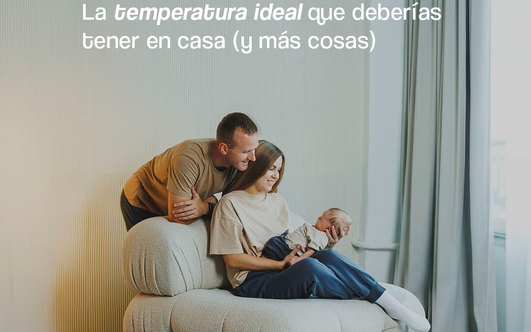 La temperatura ideal que deberías tener en casa (y más cosas)