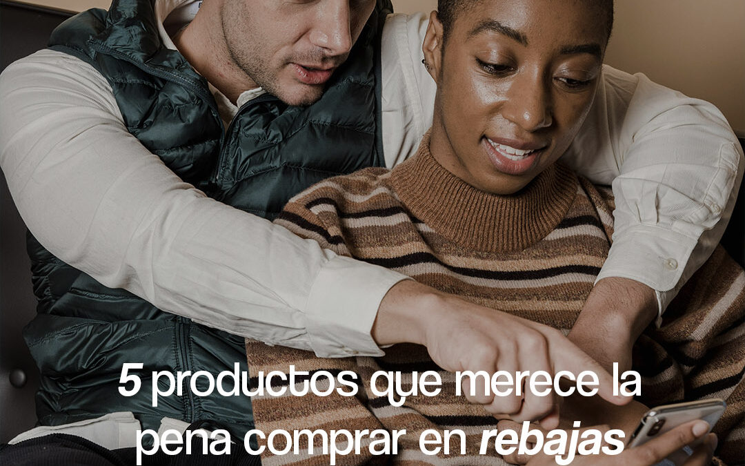 5 productos que merece la pena comprar en rebajas (y por qué)